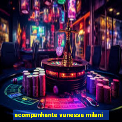 acompanhante vanessa milani